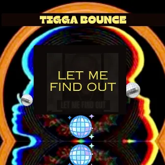 Let Me Find Out by Tigga Bounce