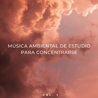 Música Ambiental De Estudio Para Concentrarse Vol. 1 by Música Inteligente