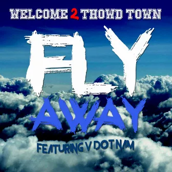 Fly Away by Welcome 2 Thowd Town