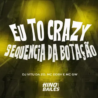 Eu Tô Crazy - Sequência da Botação by DJ Vitu da ZO