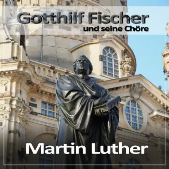 Martin Luther by Gotthilf Fischer und seine Chöre