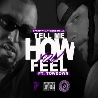 Tell Me How You Feel by Dfrost Tha Throwedfella