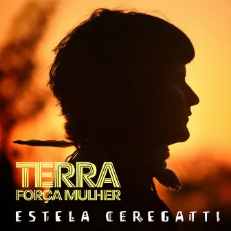 Terra Força Mulher by Estela Ceregatti