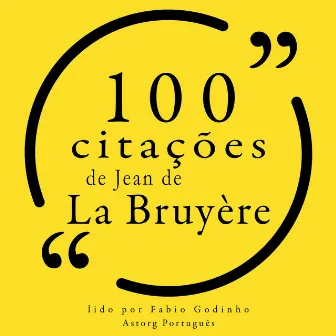 100 citações de Jean de la Bruyère (Recolha as 100 citações de) by Jean de la Bruyère