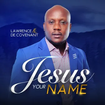 Jesus Your Name by Lawrence & De'Covenant