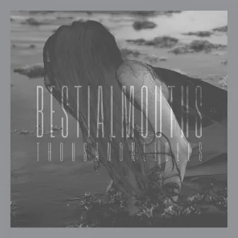 THOUSANDNEEDLES by Bestial Mouths