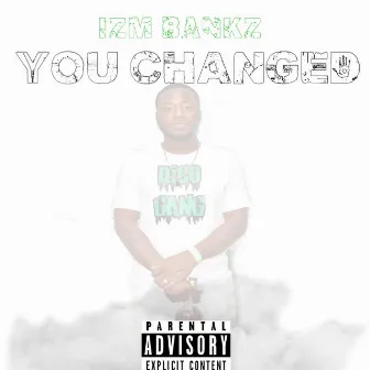 You Changed by Izm Bankz