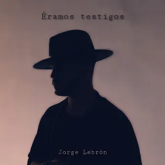 Éramos testigos by Jorge Lebrón