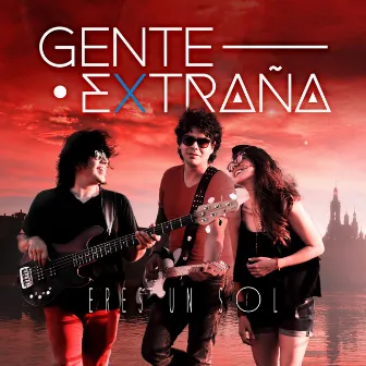 Eres un Sol by Gente Extraña