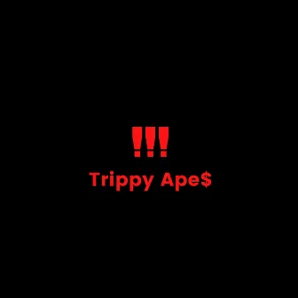 !!! by Trippy Ape$