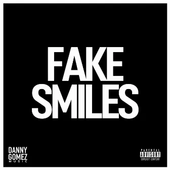 Fake Smiles by Danny Gomez