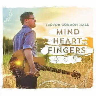 Mind Heart Fingers by Trevor Gordon Hall