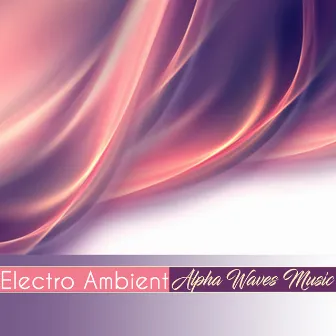 Electro Ambient by Alpha Waves Music