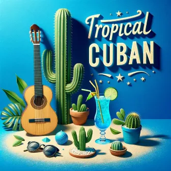 Tropical Cuban Rhythms: Latin Lounge Escapade, Cuban Rhythms, Sizzling Spanish Guitar, Salsa Nights, Beachside Bachata, Havana by Latino Dance