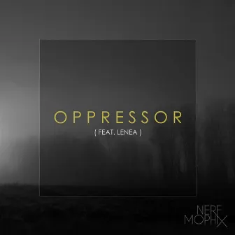 Oppressor (feat. Lenea) by Nerf Mophix