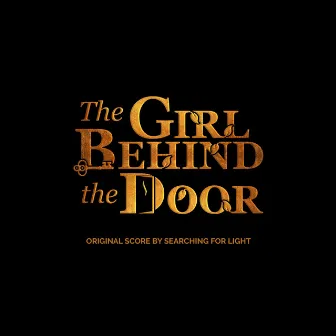 The Girl Behind the Door (Original Motion Picture Soundtrack) by Searching for Light