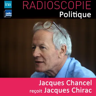 Radioscopie (Politique): Jacques Chancel reçoit Jacques Chirac by Jacques Chirac