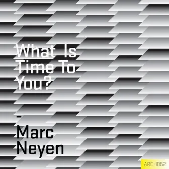 What Is Time To You ? by Marc Neyen