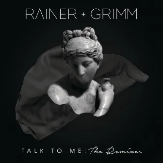 Talk To Me: The Remixes by Rainer + Grimm