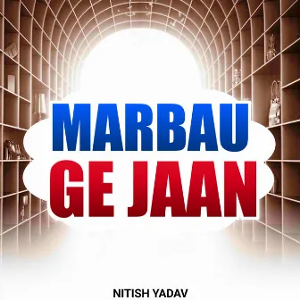 Marbau Ge Jaan by Nitish Yadav