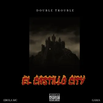 EL Castillo City by Double Trouble MR Ebola el Gama