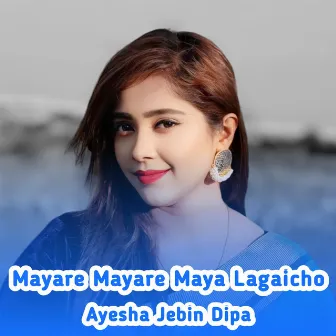 Mayare Mayare Maya Lagaicho by Ayesha Jebin Dipa