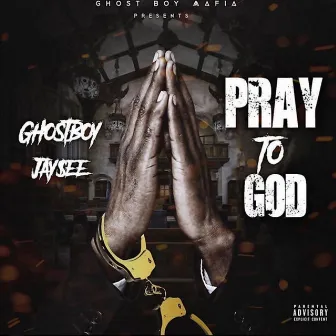 Pray to God by GhostBoy Jay$ee