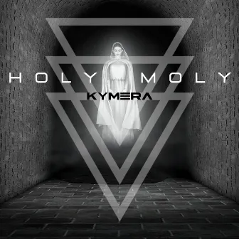 HOLY MOLY by KYMERA