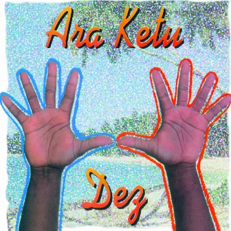 Ara Ketu Dez by Ara Ketu