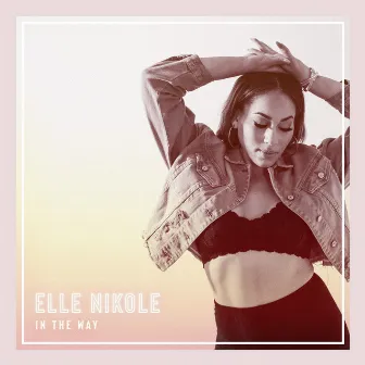 In the Way by Elle Nikole