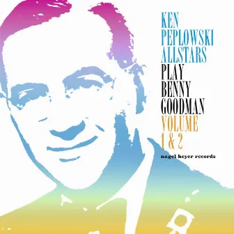 Ken Peplowski Allstars Play Benny Goodman, Vol. 1 & 2 by Ken Peplowski