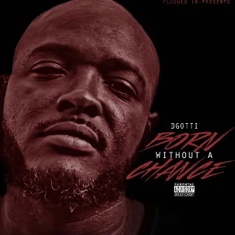 BORN WITHOUT A CHANCE by D-Gotti Monroe