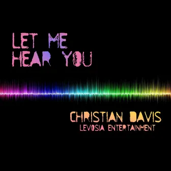 Let Me Hear You by Christian Davis