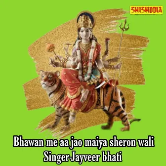 Bhawan Me Aa Jao Maiya Sheron Wali by Jayveer Bhati