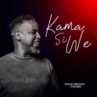 Kama Si We by Kanjii Mbugua