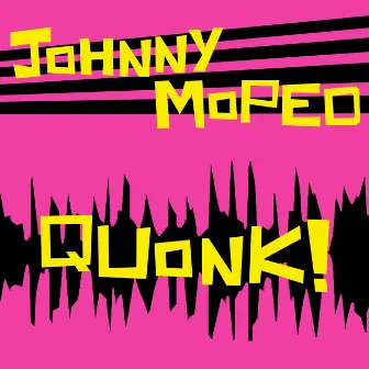 Quonk! by Johnny Moped