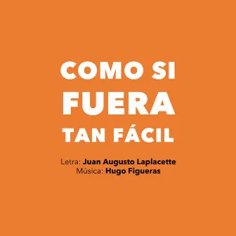 Como Si Fuera Tan Fácil by Hugo Figueras