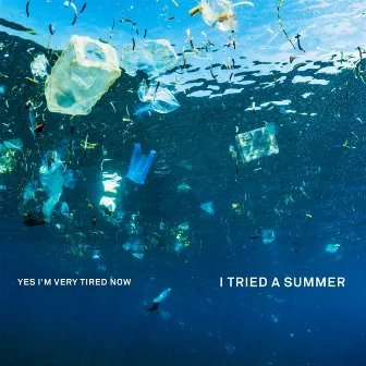 I Tried a Summer by Yes I'm Very Tired Now