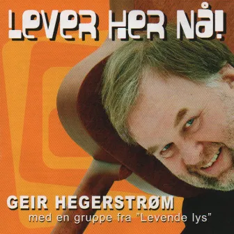 Lever her nå! by Geir Hegerstrøm