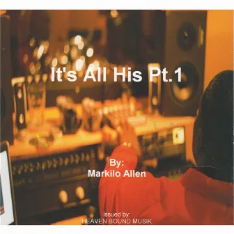 It's All His, Pt.1 by Markilo Allen