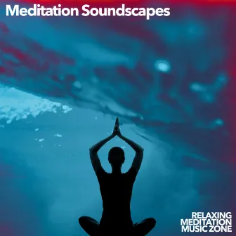 Meditation Soundscapes by Relaxing Meditation Music Zone