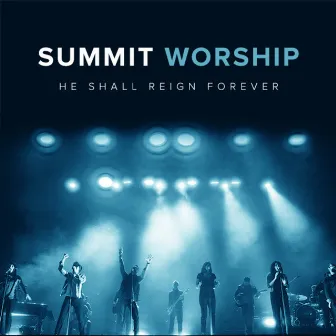 He Shall Reign Forever by Summit Worship