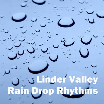 Rain Drop Rhythms by Linder Valley