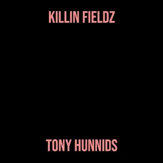 Killin Fieldz by Tony Hunnids