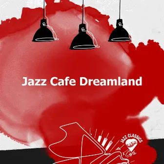 Jazz Cafe Dreamland by Jazz Classics Cafe