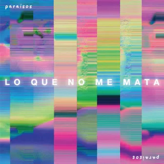 Lo Que No Me Mata by Paraísos