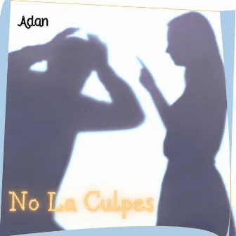 No la Culpes by Adan