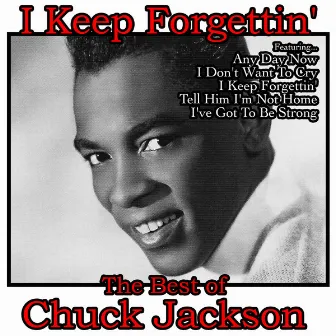 I Keep Forgettin': The Best of Chuck Jackson by Chuck Jackson