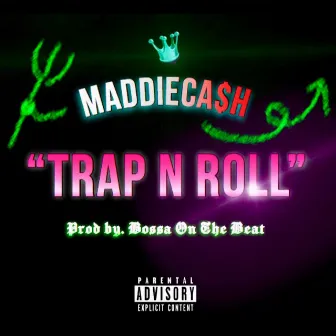 TRAP N ROLL by MADDIECA$H