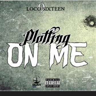 Plotting On Me by Loco9sixteen